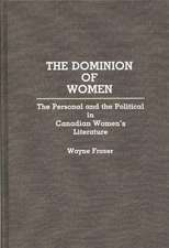 The Dominion of Women: The Personal and the Political in Canadian Women's Literature