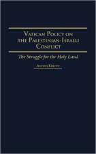 Vatican Policy on the Palestinian-Israeli Conflict: The Struggle for the Holy Land