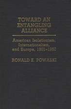 Toward an Entangling Alliance: American Isolationism, Internationalism, and Europe, 1901-1950