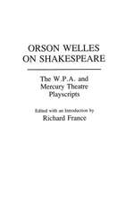 Orson Welles on Shakespeare: The W.P.A. and Mercury Theatre Playscripts