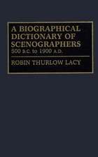 A Biographical Dictionary of Scenographers: 500 B.C. to 1900 A.D.