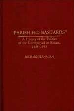 Parish-Fed Bastards: A History of the Politics of the Unemployed in Britain, 1884-1939