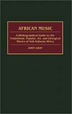 African Music: A Bibliographical Guide to the Traditional, Popular, Art, and Liturgical Musics of Sub-Saharan Africa