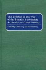 The Treaties of the War of the Spanish Succession: An Historical and Critical Dictionary