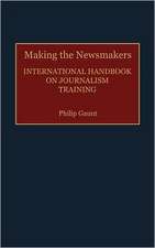 Making the Newsmakers: International Handbook on Journalism Training