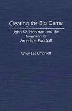 Creating the Big Game: John W. Heisman and the Invention of American Football