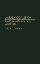 Uneasy Coalition: The Entente Experience in World War I