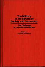 The Military in the Service of Society and Democracy: The Challenge of the Dual-Role Military