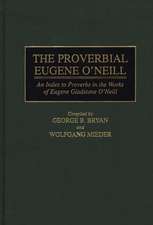 The Proverbial Eugene O'Neill: An Index to Proverbs in the Works of Eugene Gladstone O'Neill