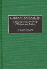 Literary Journalism: A Biographical Dictionary of Writers and Editors