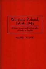 Wartime Poland, 1939-1945: A Select Annotated Bibliography of Books in English