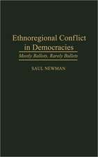 Ethnoregional Conflict in Democracies: Mostly Ballots, Rarely Bullets