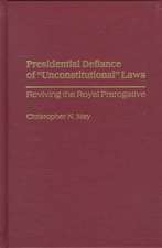 Presidential Defiance of Unconstitutional Laws: Reviving the Royal Prerogative