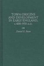 Town Origins and Development in Early England, c.400-950 A.D.