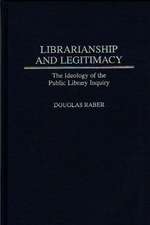 Librarianship and Legitimacy: The Ideology of the Public Library Inquiry