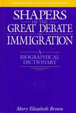 Shapers of the Great Debate on Immigration: A Biographical Dictionary