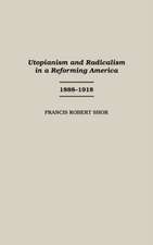 Utopianism and Radicalism in a Reforming America: 1888-1918