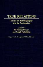 True Relations: Essays on Autobiography and the Postmodern