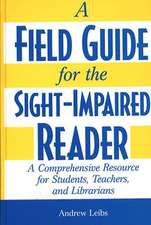 A Field Guide for the Sight-Impaired Reader: A Comprehensive Resource for Students, Teachers, and Librarians