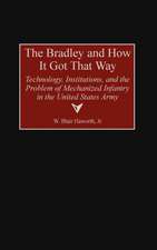 The Bradley and How It Got That Way: Technology, Institutions, and the Problem of Mechanized Infantry in the United States Army