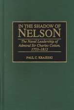 In the Shadow of Nelson: The Naval Leadership of Admiral Sir Charles Cotton, 1753-1812