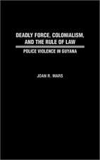 Deadly Force, Colonialism, and the Rule of Law: Police Violence in Guyana