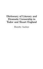 Dictionary of Literary and Dramatic Censorship in Tudor and Stuart England