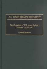 An Uncertain Trumpet: The Evolution of U.S. Army Infantry Doctrine, 1919-1941