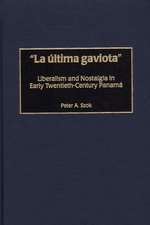 La última gaviota: Liberalism and Nostalgia in Early Twentieth-Century Panama