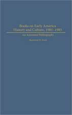 Books on Early American History and Culture, 1981-1985: An Annotated Bibliography