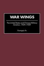 War Wings: The United States and Chinese Military Aviation, 1929-1949