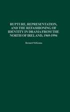 Rupture, Representation, and the Refashioning of Identity in Drama from the North of Ireland, 1969-1994