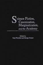 Science Fiction, Canonization, Marginalization, and the Academy