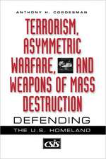 Terrorism, Asymmetric Warfare, and Weapons of Mass Destruction: Defending the U.S. Homeland