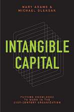 Intangible Capital: Putting Knowledge to Work in the 21st-Century Organization