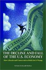 The Decline and Fall of the U.S. Economy: How Liberals and Conservatives Both Got It Wrong