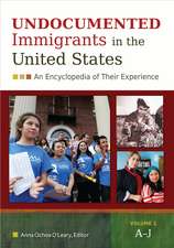 Undocumented Immigrants in the United States: An Encyclopedia of Their Experience [2 volumes]