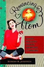 Romancing the Atom: Nuclear Infatuation from the Radium Girls to Fukushima