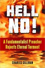 Hell No!: A Fundamentalist Preacher Rejects Eternal Torment