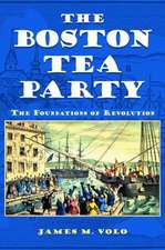 The Boston Tea Party: The Foundations of Revolution