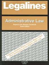 Legalines on Administrative Law, 10th, Keyed to Strauss