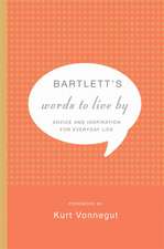 Bartlett's Words to Live By: Advice and Inspiration for Everyday Life