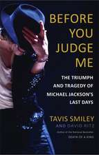 Before You Judge Me: The Triumph and Tragedy of Michael Jackson's Last Days