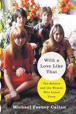 With a Love Like That: The Beatles and the Women Who Loved Them