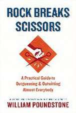 Rock Breaks Scissors: A Practical Guide to Outguessing and Outwitting Almost Everybody