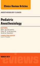 Pediatric Anesthesiology, An Issue of Anesthesiology Clinics