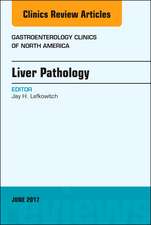 Liver Pathology, An Issue of Gastroenterology Clinics of North America