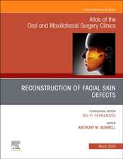 Reconstruction of Facial Skin Defects, An Issue of Atlas of the Oral & Maxillofacial Surgery Clinics