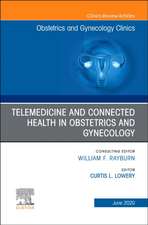 Telemedicine and Connected Health in Obstetrics and Gynecology,An Issue of Obstetrics and Gynecology Clinics