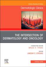 The Intersection of Dermatology and Oncology, An Issue of Dermatologic Clinics